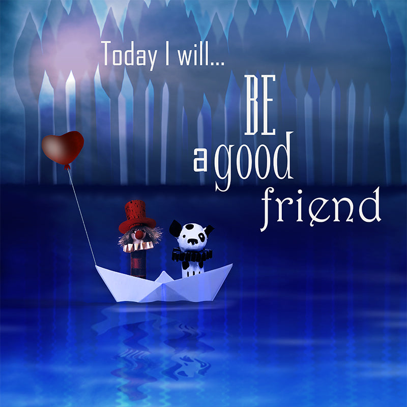 Be a good friend